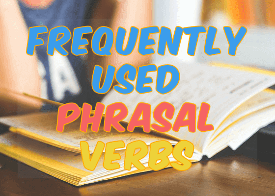 Frequently used Phrasal Verbs